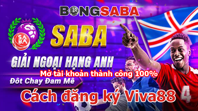 Cách đăng ký Viva88 – Mở tài khoản thành công 100%